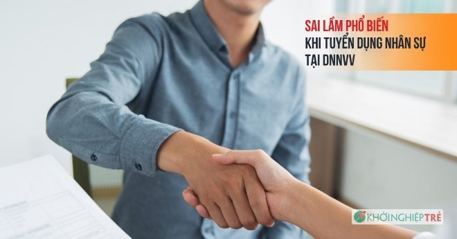 5 sai lầm phổ biến khi tuyển dụng nhân sự tại công ty nhỏ và vừa