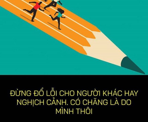 Đừng đổ tội cho nghịch cảnh cũng đừng đổ tội cho người khác. Có chăng là mình chưa đủ bản lĩnh thôi!