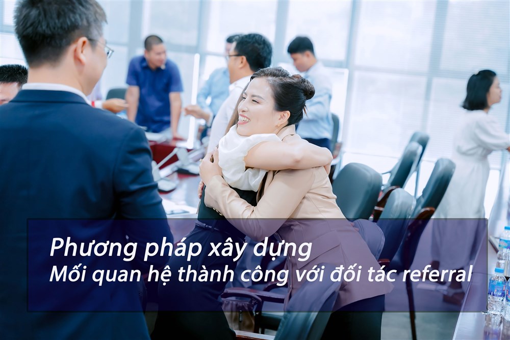 Phương pháp xây dựng mối quan hệ thành công với đối tác referral