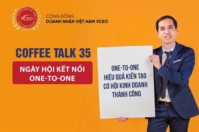 VCEO Coffee talk 35: One-to-one hiệu quả - Kiến tạo cơ hội kinh doanh thành công