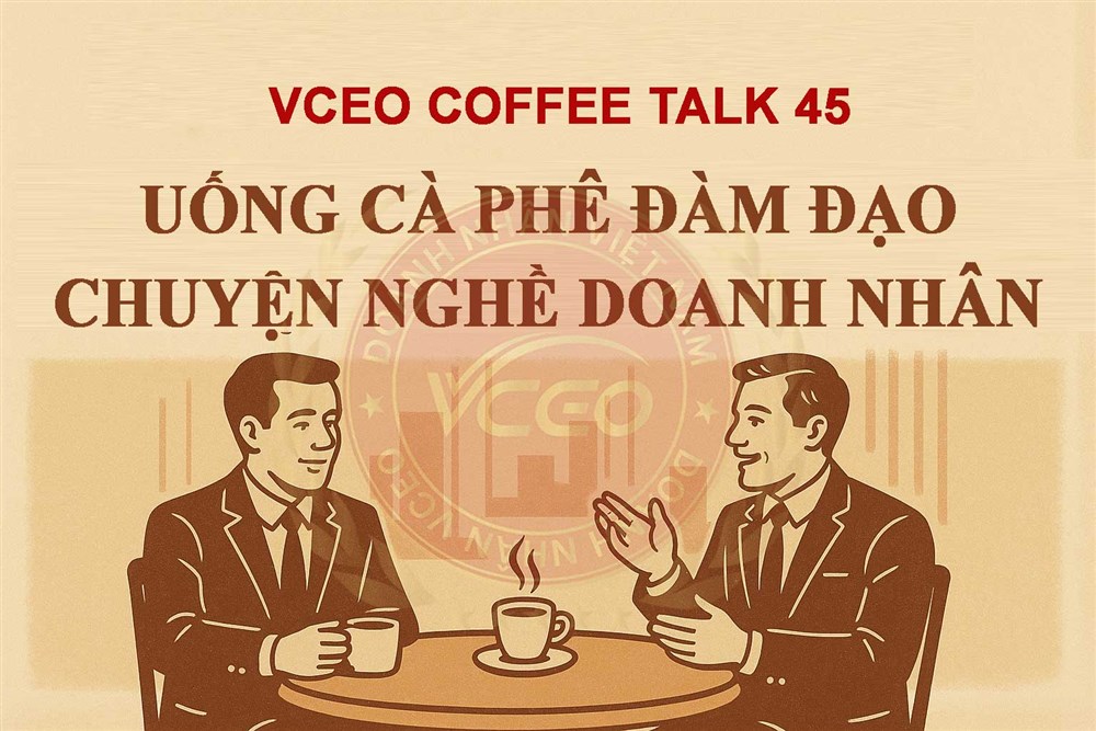 VCEO Coffee talk 45: Uống cà phê đàm đạo chuyện nghề doanh nhân
