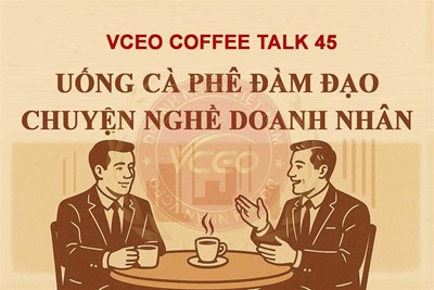 VCEO Coffee talk 45: Uống cà phê đàm đạo chuyện nghề doanh nhân