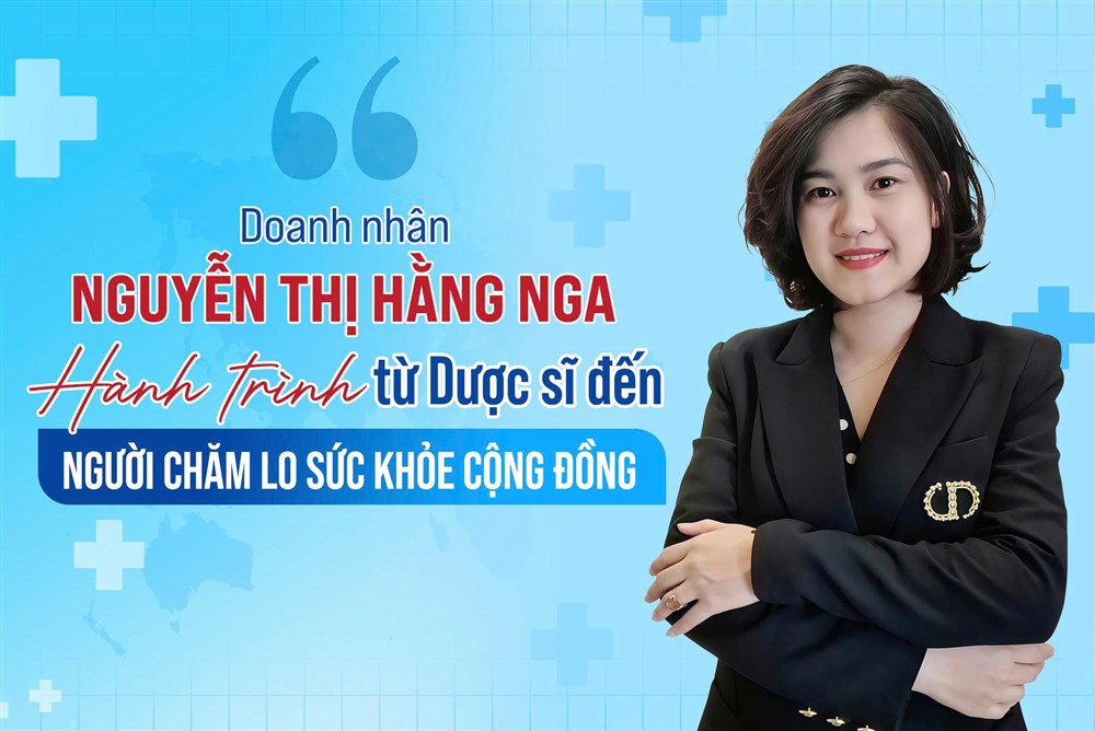 Doanh nhân Nguyễn Thị Hằng Nga – Hành trình từ Dược sĩ đến Người chăm lo sức khỏe cộng đồng