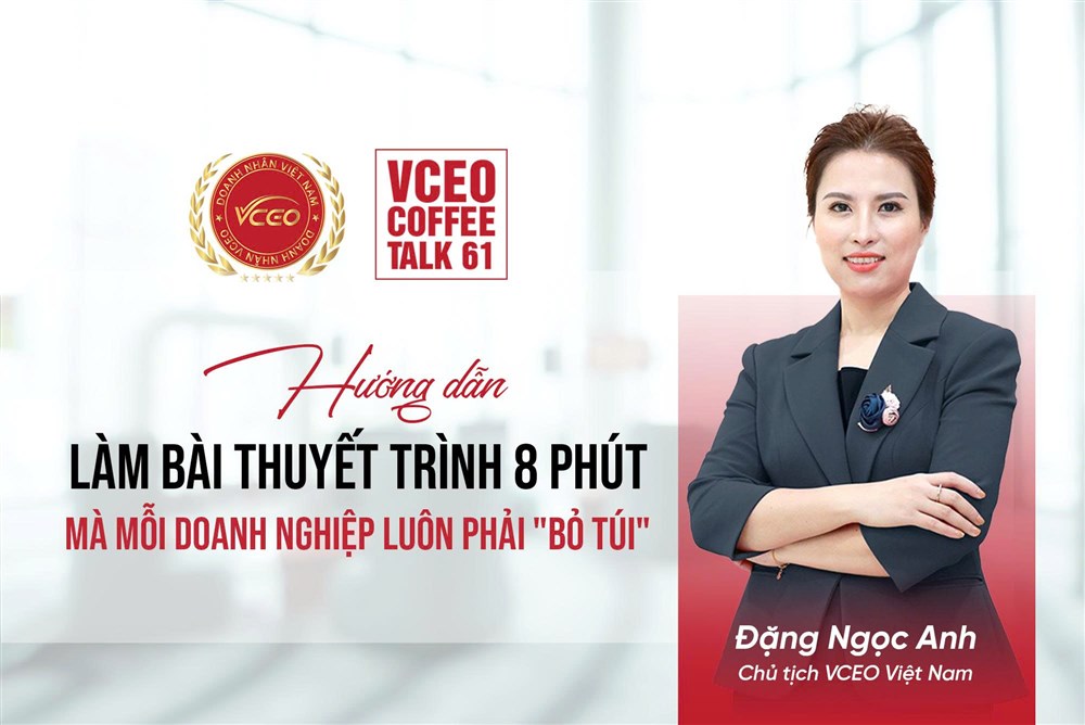 VCEO Coffee talk 61: Hướng dẫn làm bài thuyết trình 8 phút mà mỗi doanh nghiệp luôn phải "bỏ túi"