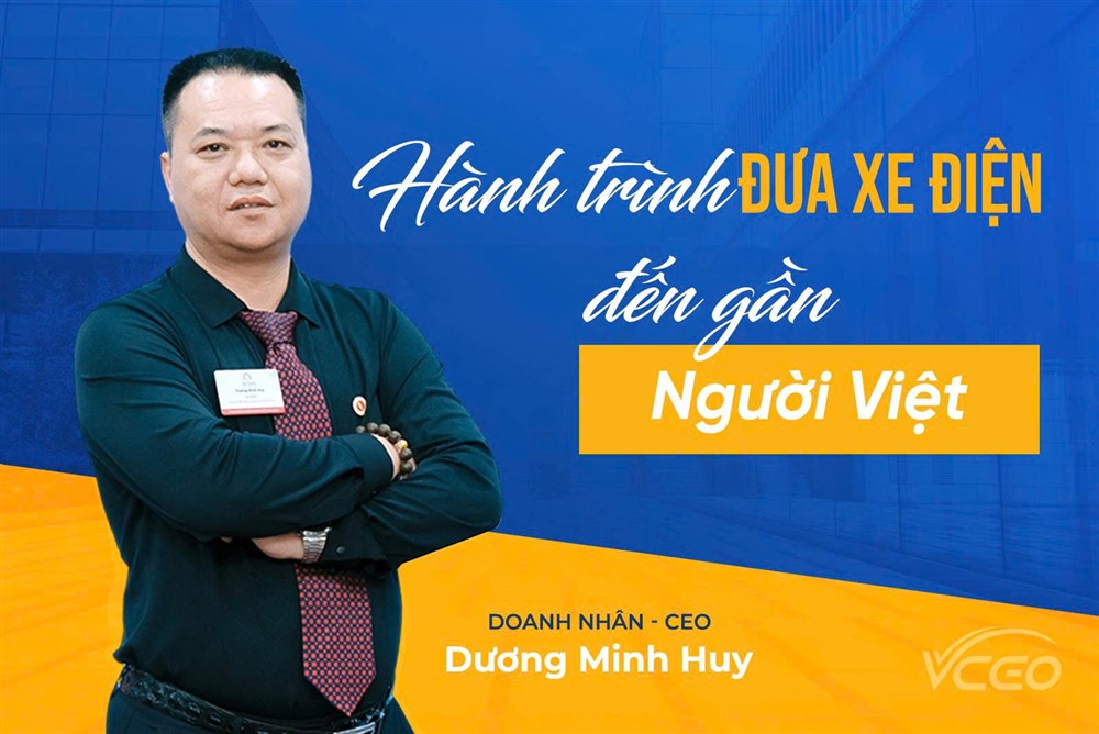 CEO Dương Minh Huy: Hành trình đưa xe điện đến gần người Việt