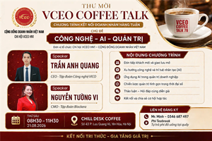 VCEO Coffee Talk 78: Công nghệ – AI – Quản trị – Kết nối tri thức, gia tăng giá trị