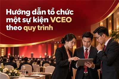 Hướng dẫn tổ chức một sự kiện VCEO theo quy trình