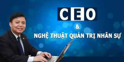 CEO và Nghệ thuật Quản trị Nhân sự